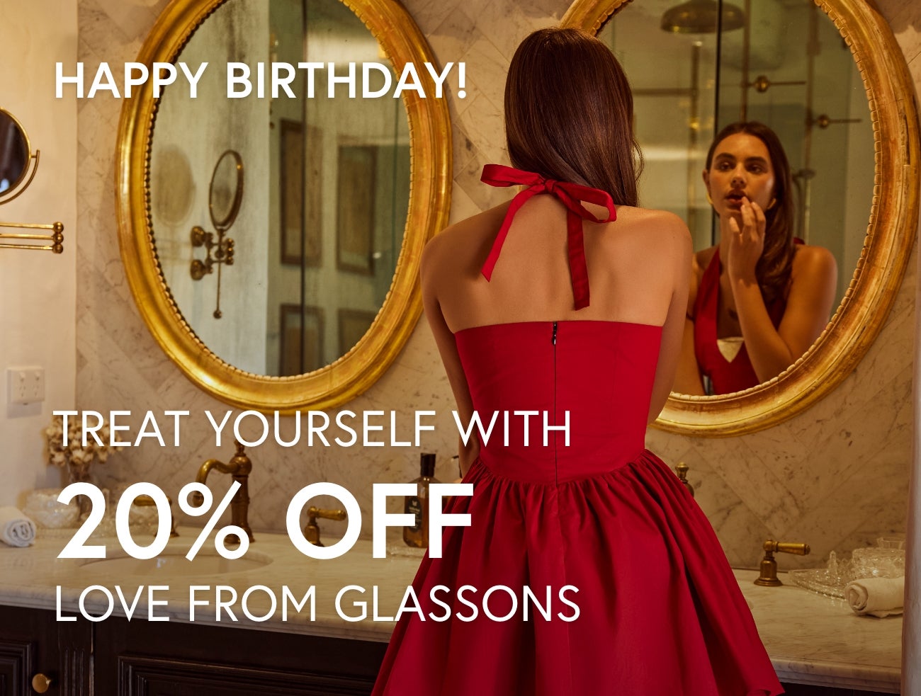 HAPPY BIRTHDAY! TREAT YOURSELF WITH 20% OFF. LOVE FROM GLASSONS